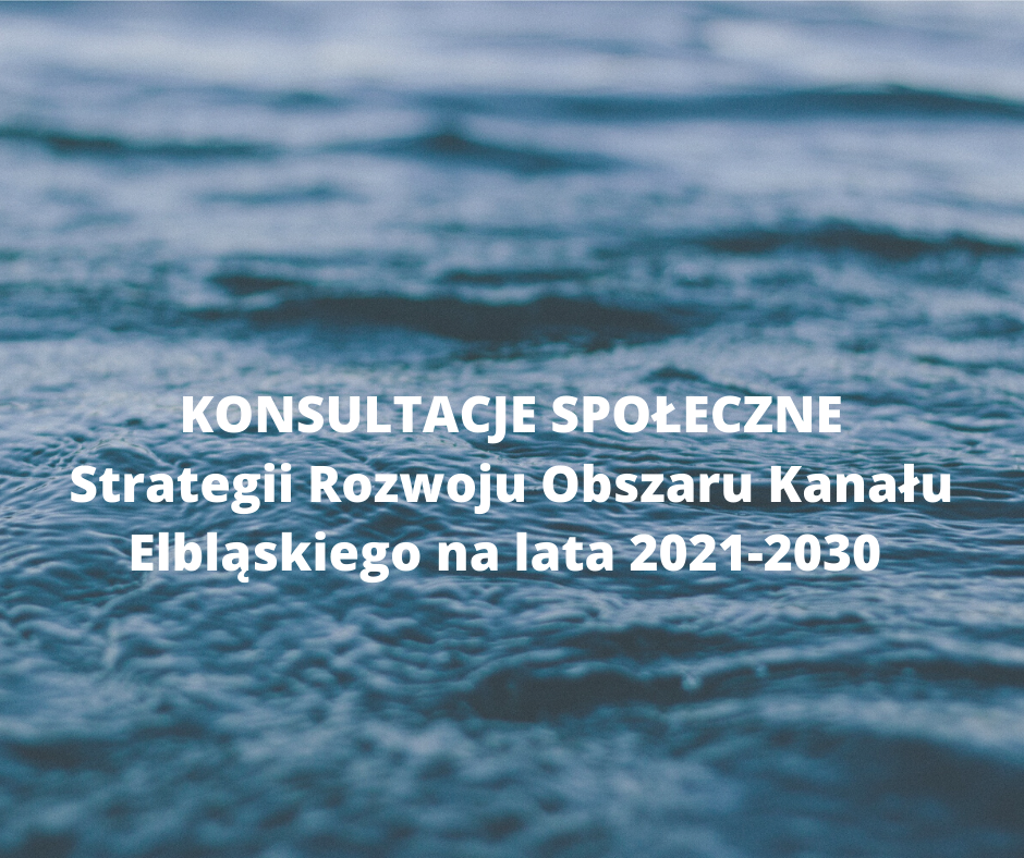 Konsultacje spo%c5%81eczne strategii rozwoju obszaru kana%c5%82u elbl%c4%85skiego na lata 2021 2030